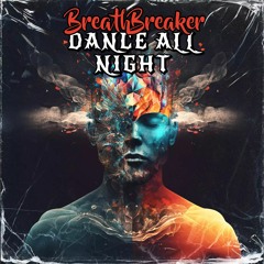 BreathBreaker - Dance All Night (Early Track #1)