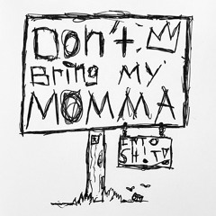 DON'T BRING MY MOMMA (prod. pukechamber x wh!ro)
