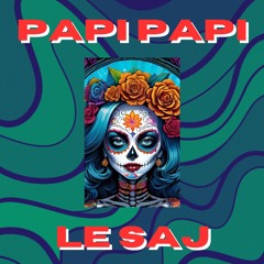 PAPI PAPI - LE SAJ (FREE DL)