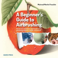 download EBOOK 💏 A Beginner's Guide to Airbrushing by  Meinrad Martin Froschin EPUB