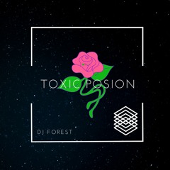 TOXIC POSION - RADIO EDIT - DJ FOREST