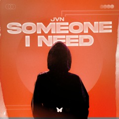 J V N - Someone I Need