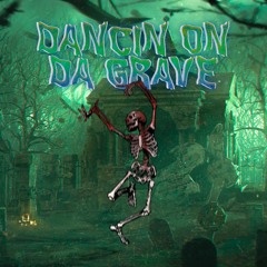 DANCIN ON DA GRAVE