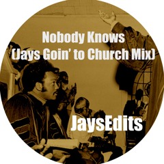 Nobody Knows (Jays Goin' To Church Mix) **FREE D/L**