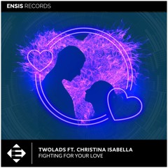 TwoLads feat. Christina Isabella - Fighting For Your Love (Available Now)
