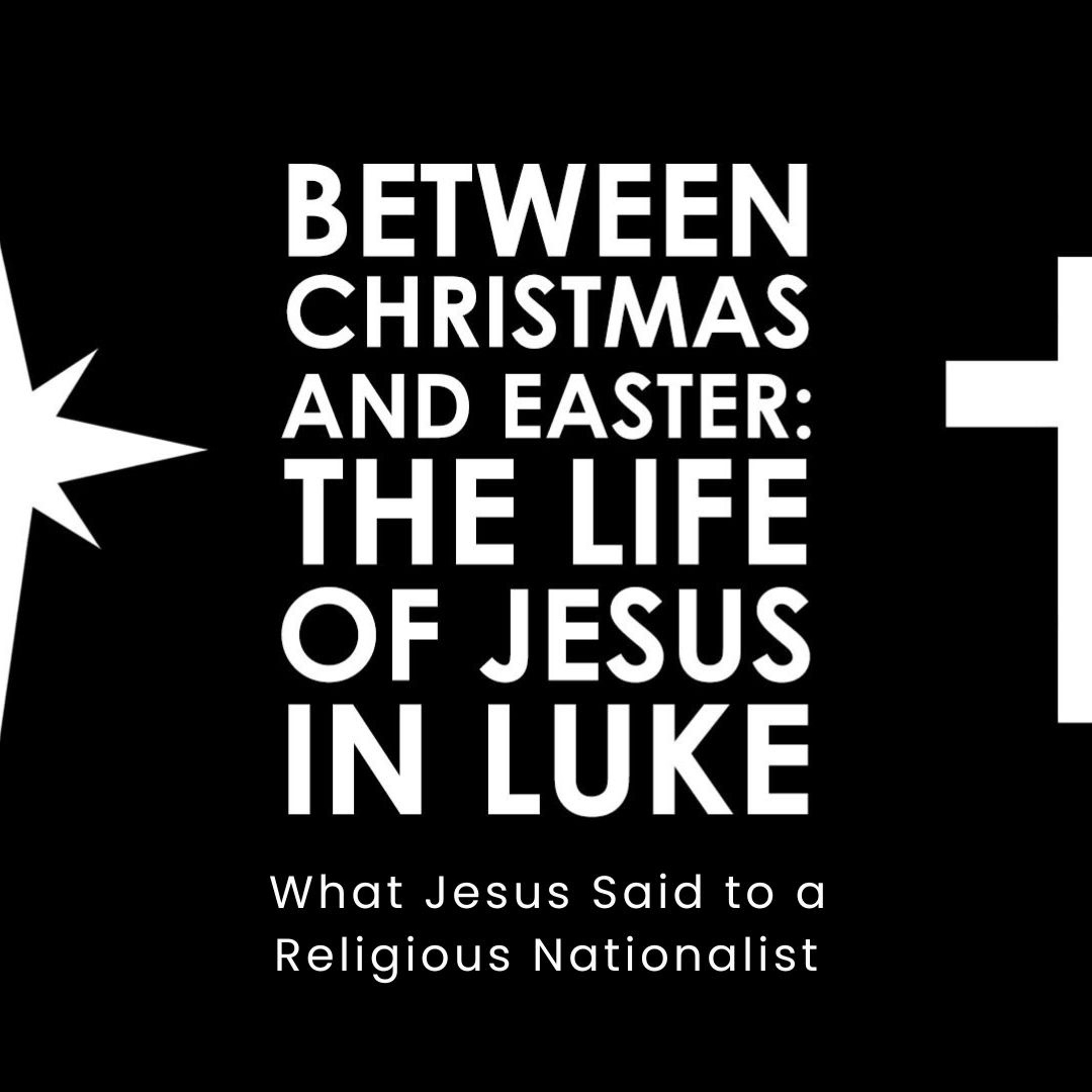 Between Christmas and Easter | What Jesus Said to a Religious Nationalist episode artwork