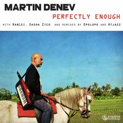 Perfectly Enough (Atjazz Galaxy Aart Remix)- Martin Denev Ft. Sasha Zico