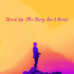 Stand Up (The Story Ain't Over)