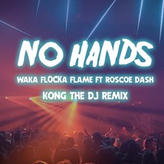 WAKA FLOCKA -  NO HANDS FT. ROSCOE DASH (KONG THE DJ REMIX DIRTY)
