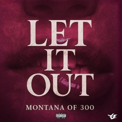 Montana of 300 - Let It Out