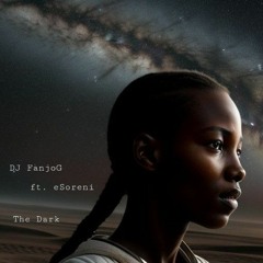 DJ FanjoG ft. eSoreni - The Dark