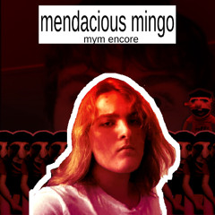 Mendacious Mingo (mym encore)