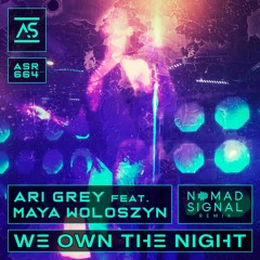 ASR664: Ari Grey feat. Maya Woloszyn - We Own The Night (NOMADsignal Remix) [OUT NOW]