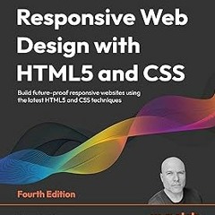 KINDLE Responsive Web Design with HTML5 and CSS: Build future-proof responsive websites using t