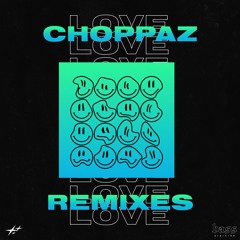 CHOPPAZ - Love Remixes