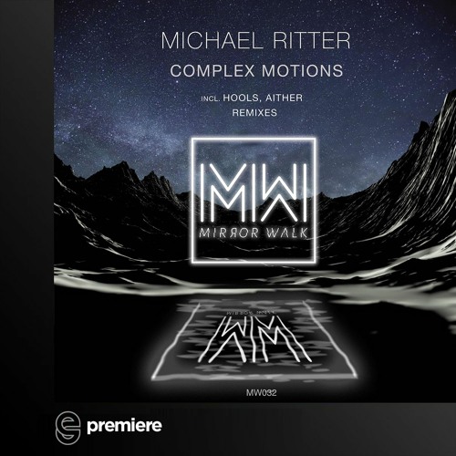 Premiere: Michael Ritter - Complex Motions (Hools Remix) - Mirror Walk