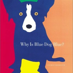 [GET] EBOOK 🗸 Why Is Blue Dog Blue? by  George Rodrigue &  Bruce Goldstone [PDF EBOO