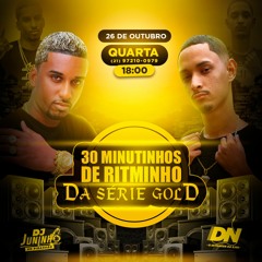 30 MINUTINHOS DE RITMINHO DA SERIE GOLD [ Prod. DJ's JUNINHO O PIRANHÃO & DN DA ILHA ] +12 DE BÔNUS