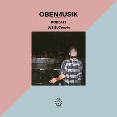 Obenmusik Podcast 075 By Tenvin