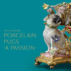 [Free] KINDLE 📃 Porcelain Pugs: A Passion: The T. & T. Collection by  Claire Dumorti