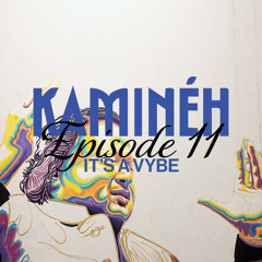 Kaminéh: Episode 11 - Its a Vybe - Maja Vybe (Guest Mix)
