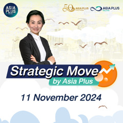 Strategic Move by Asia Plus วันที่ 11 พฤศจิกายน 2567