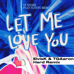 DJ Snake - Let Me Love You ft. Justin Bieber (ElvisK & TGAaron - Hard remix)