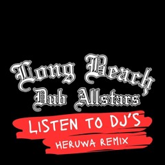Long Beach Dub All Stars - Listen To DJ's (Heruwa Remix)