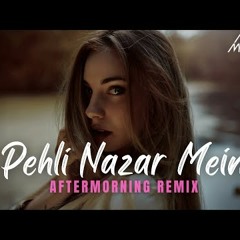 Pehli Nazar Mein Remix | Atif Aslam | Aftermorning | Valentines Mashup 2022 | Romantic Song