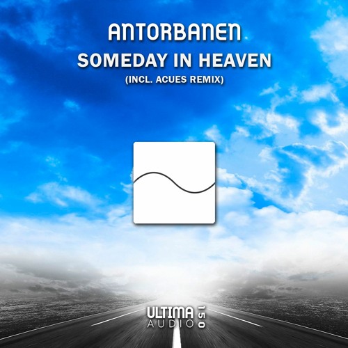 Antorbanen - Someday In Heaven (Original Mix)