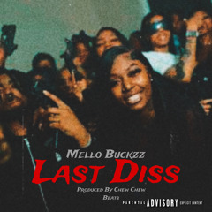 MELLO BUCKZZ - LAST DISS  (AMARI BLAZE DISS) [Prod. By Chew Chew Beats]