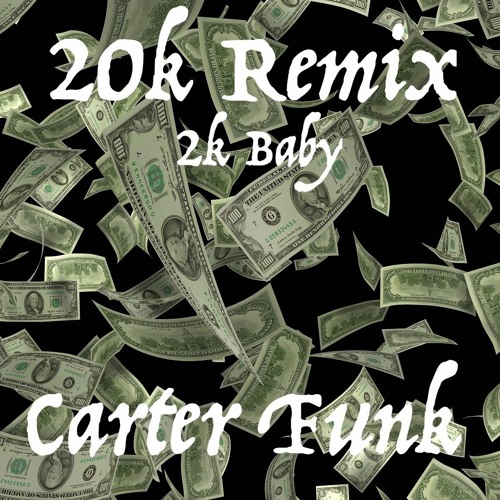 2KBABY- 20k(remix)by Carter Funk