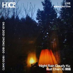 Night Rain, Cloudy Ku feat Chen Xi 陳曦 - 04/01/2021