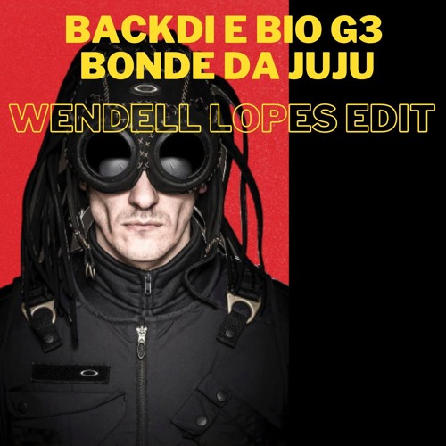 Backdi e Bio G3 - Bonde Da Juju (Wendell Lopes Edit)