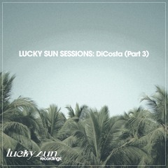 Lucky Sun Sessions: DiCosta (Part 3 - 107-125bpm)