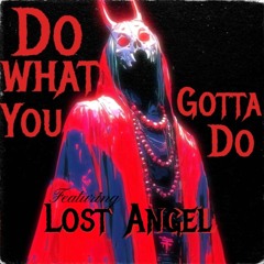 Do What You Gotta Do Ft. LO$T+ANGEL (Prod.8L4IN3)