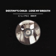 Destiny Child - Lose My Breath (CALYPSE EDIT)