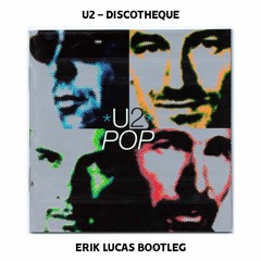 U2 - Discotheque (Erik Lucas Bootleg)[FREE DOWNLOAD]
