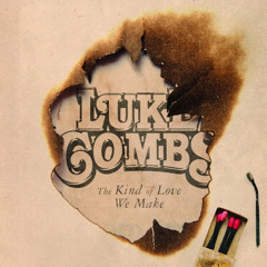 Kind Of Love We Make - Luke Combs (Edited)