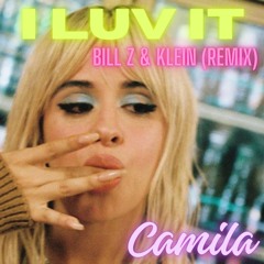 Camila Cabello (feat. Playboi Carti) - I LUV IT - (Bill Z & Klein Remix)