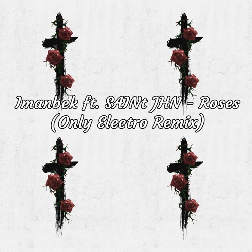 Stream Imanbek ft. SAINt JHN Roses (Only Electro Remix) Free Download