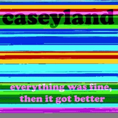 Everything Was Fine, Then It Got Better