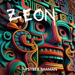 Psyber Shaman - Zeon [ Organic Psychedelic Journey ]