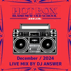 DJ ANSWER HOT BOX LIVE MIX(4:20~) December 2023