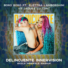 Boro Boro, Elettra Lamborghini vs Jaques Lu Cont - Delincuente Innervision (Nicola Imperiale Mashup)