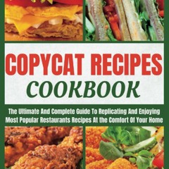 [✔PDF✔ (⚡READ⚡) ONLINE] Copycat Recipes Cookbook: 'Recreate And Replicate Most P