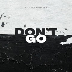 A-Tribe x Awesome 3 - Don't Go