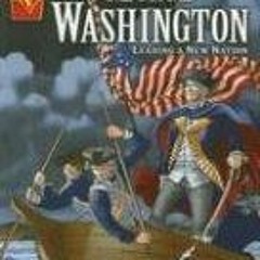 ✔️ [PDF] Download George Washington: Leading a New Nation (Graphic Biographies) by  Matt Doeden