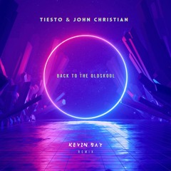 Tiesto & John Christian - Back to the Oldskool (Kevin Bay Remix)