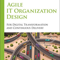 [View] KINDLE 📜 Agile IT Organization Design: For Digital Transformation and Continu